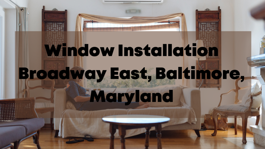 Window Installation Broadway East, Baltimore, Maryland The Verde Group